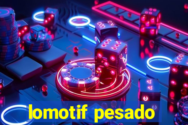 lomotif pesado